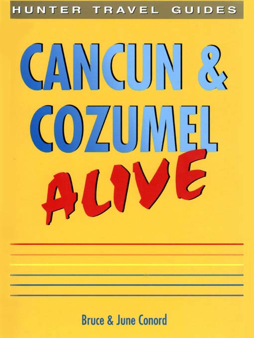 Title details for Cancun & Cozumel Alive by Bruce & June Conord - Available